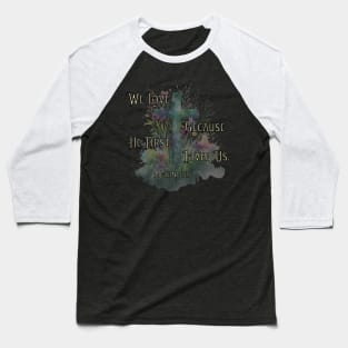 1 John 4:19 Bible Verse with Floral Cross Baseball T-Shirt